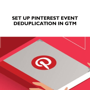 pinterest-event-deduplication-set-up-google-tag-manager